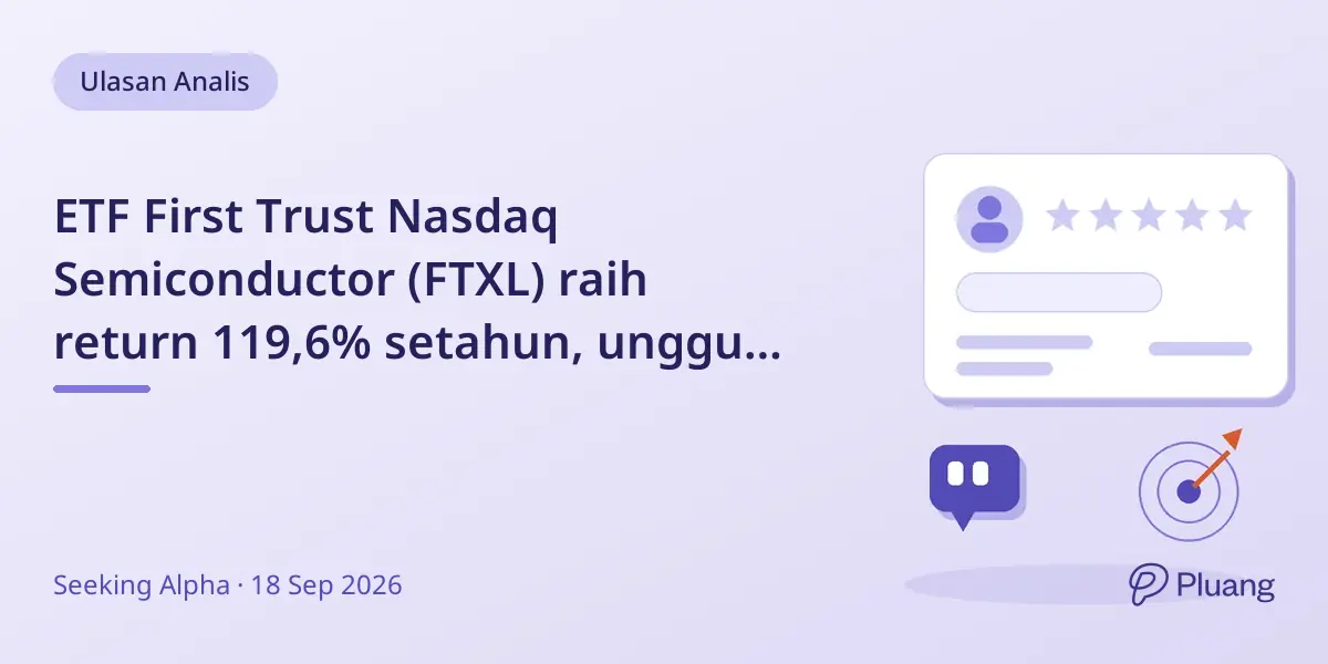 ETF First Trust Nasdaq Semiconductor (FTXL) raih return 119,6% setahun, unggul tapi dinilai Hold karena valuasi tinggi.