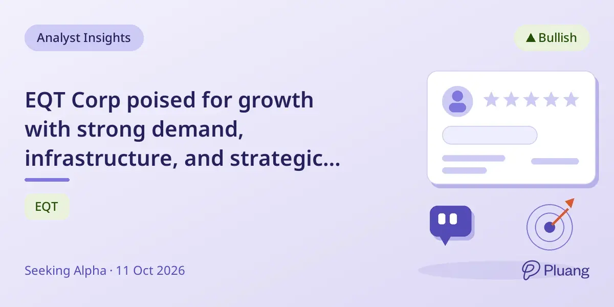 EQT Corp poised for growth with strong demand, infrastructure, and strategic acquisitions in natural gas sector