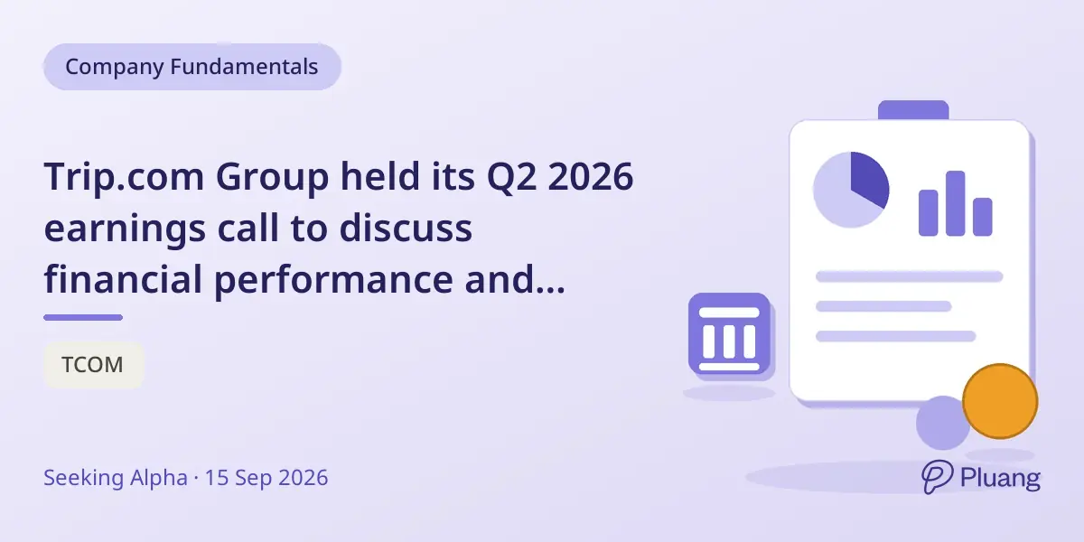 Trip.com Group held its Q2 2026 earnings call to discuss financial performance and future outlook with investors and analysts.