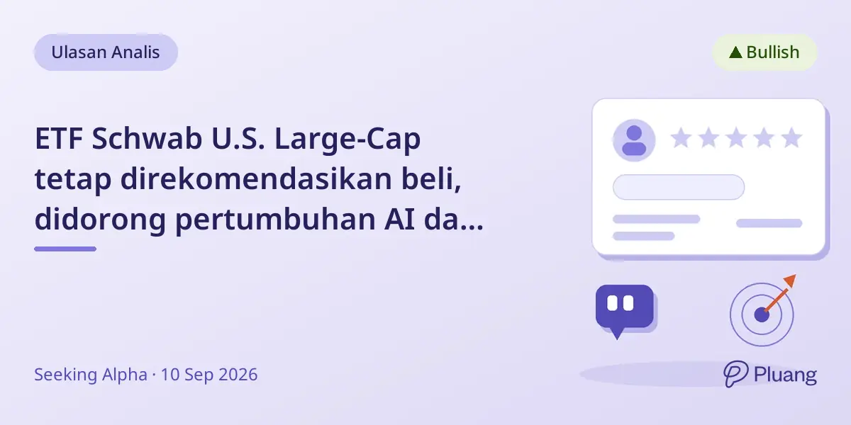 ETF Schwab U.S. Large-Cap tetap direkomendasikan beli, didorong pertumbuhan AI dan diversifikasi luas.