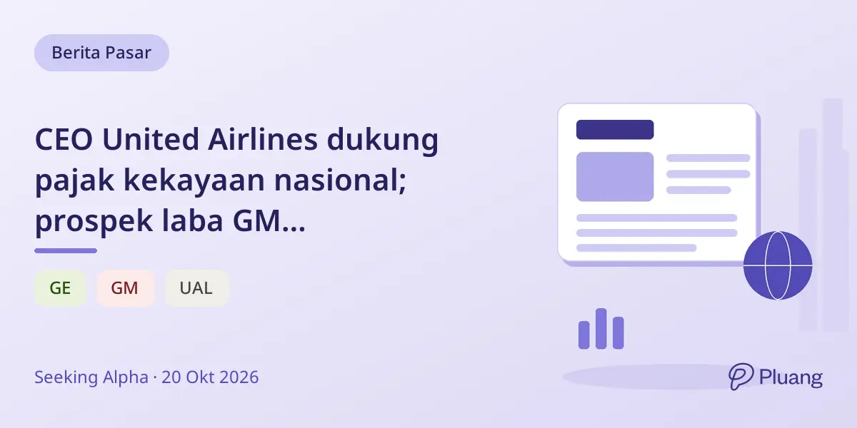 CEO United Airlines dukung pajak kekayaan nasional; prospek laba GM mengecewakan; OpenAI incar valuasi $1,4T.