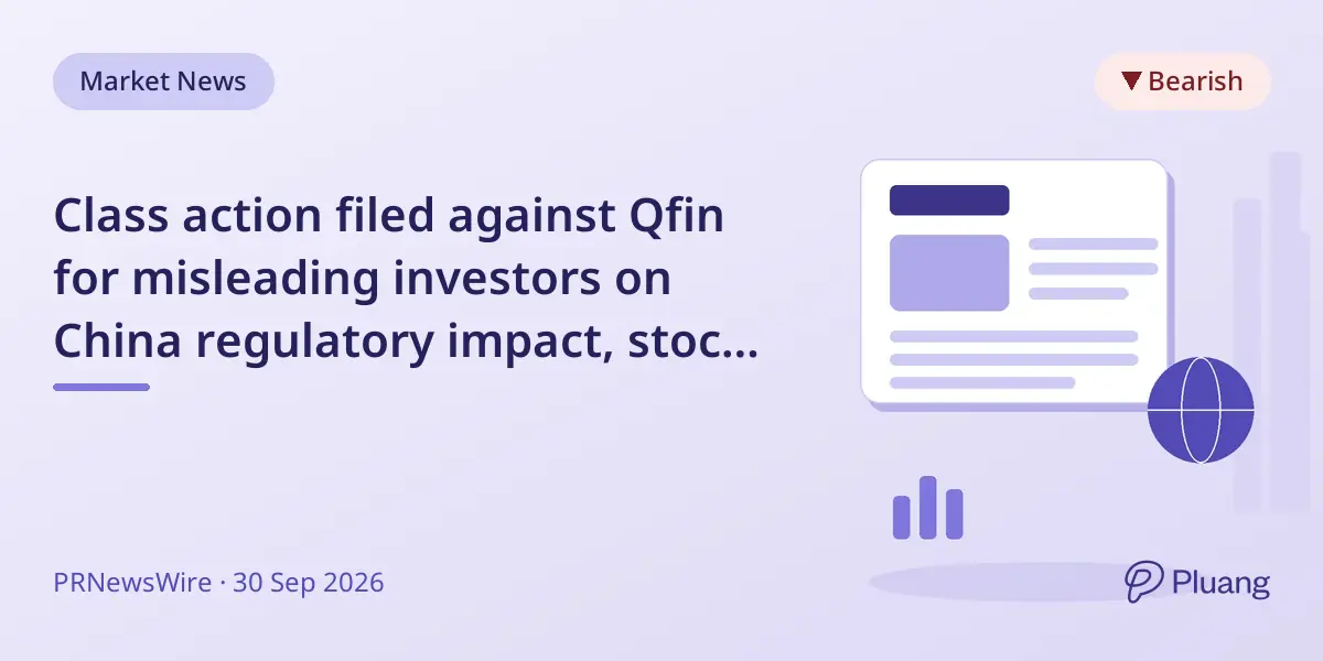 Class action filed against Qfin for misleading investors on China regulatory impact, stock drops 19%.