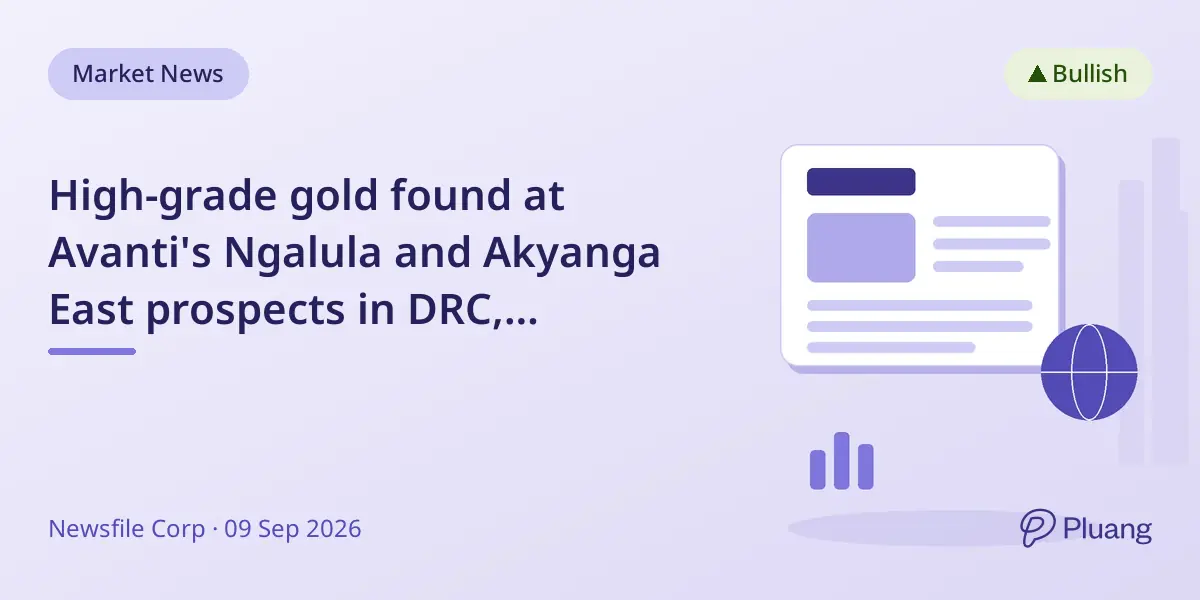 High-grade gold found at Avanti's Ngalula and Akyanga East prospects in DRC, advancing drilling plans.