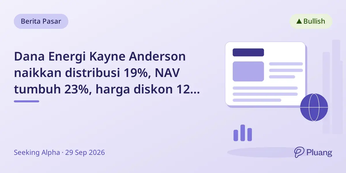 Dana Energi Kayne Anderson naikkan distribusi 19%, NAV tumbuh 23%, harga diskon 12% dengan hasil 8,2%.