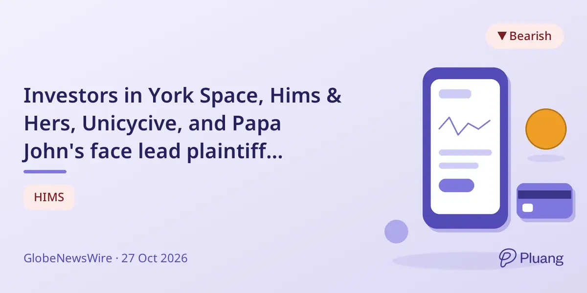 Investors in York Space, Hims & Hers, Unicycive, and Papa John's face lead plaintiff deadlines in securities fraud cases.
