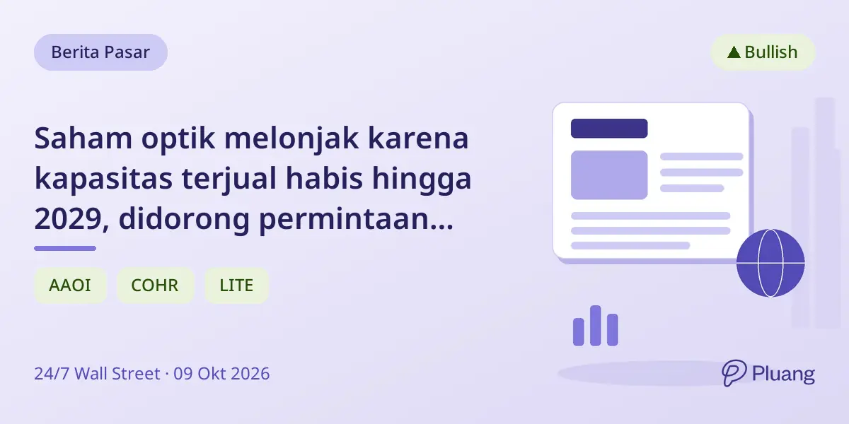 Saham optik melonjak karena kapasitas terjual habis hingga 2029, didorong permintaan pusat data AI yang kuat.