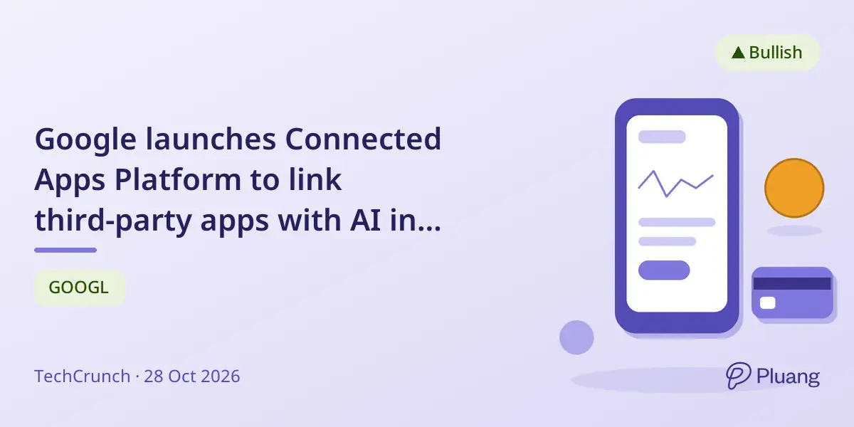 Google launches Connected Apps Platform to link third-party apps with AI in Search and Gemini.