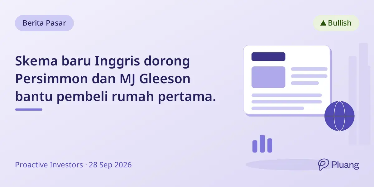 Skema baru Inggris dorong Persimmon dan MJ Gleeson bantu pembeli rumah pertama.