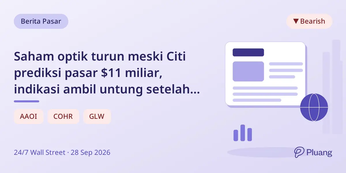 Saham optik turun meski Citi prediksi pasar $11 miliar, indikasi ambil untung setelah kenaikan tajam.