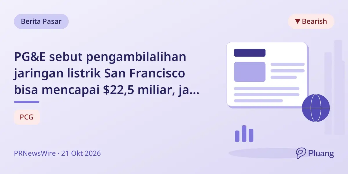 PG&E sebut pengambilalihan jaringan listrik San Francisco bisa mencapai $22,5 miliar, jauh di atas estimasi kota