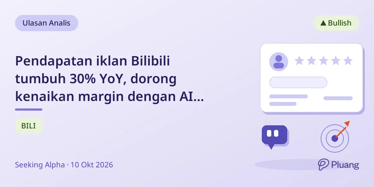 Pendapatan iklan Bilibili tumbuh 30% YoY, dorong kenaikan margin dengan AI tingkatkan keterlibatan pengguna dan penargetan.