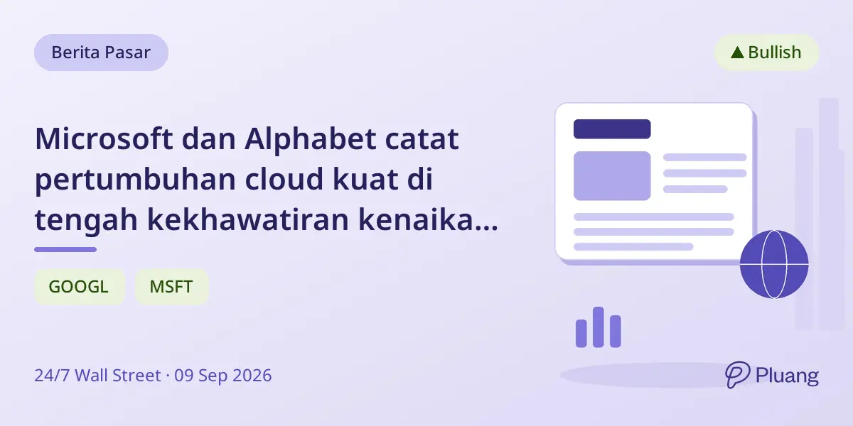 Microsoft dan Alphabet catat pertumbuhan cloud kuat di tengah kekhawatiran kenaikan suku bunga, fokus pada valuasi dan neraca.