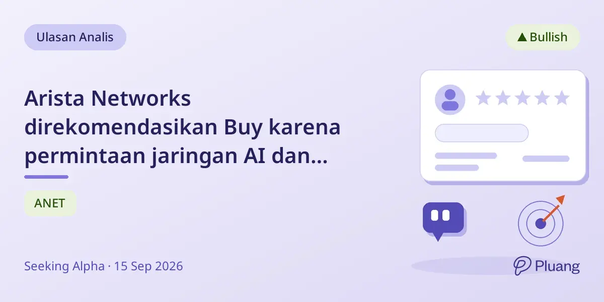 Arista Networks direkomendasikan Buy karena permintaan jaringan AI dan potensi pertumbuhan kampus yang kuat.