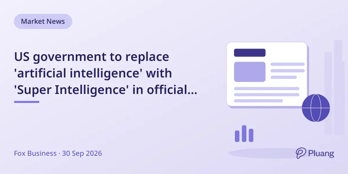 US government to replace 'artificial intelligence' with 'Super Intelligence' in official use, per Trump's executive order.