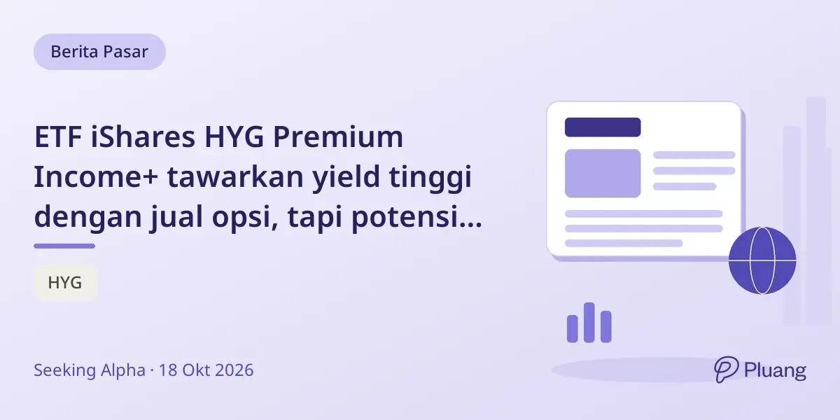 ETF iShares HYG Premium Income+ tawarkan yield tinggi dengan jual opsi, tapi potensi kenaikan terbatas di tengah spread rendah.