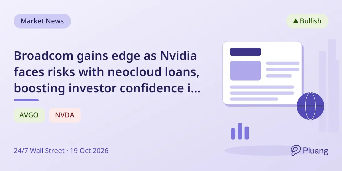 Broadcom gains edge as Nvidia faces risks with neocloud loans, boosting investor confidence in custom AI chips.