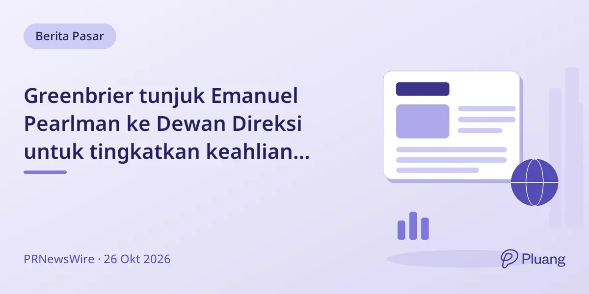 Greenbrier tunjuk Emanuel Pearlman ke Dewan Direksi untuk tingkatkan keahlian keuangan dan nilai pemegang saham.