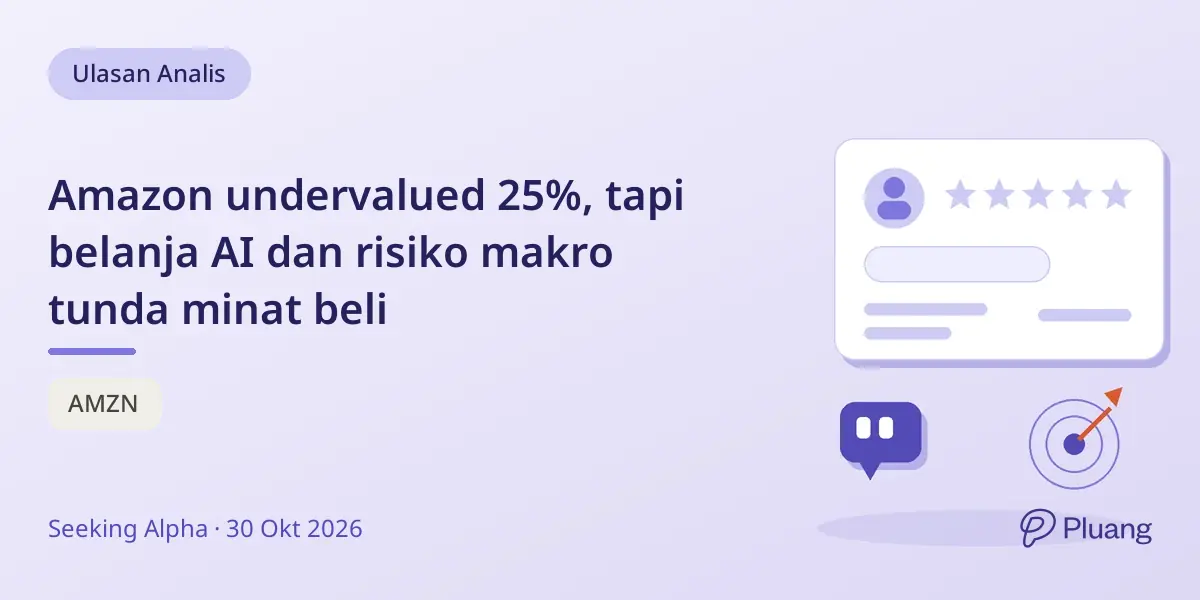 Amazon undervalued 25%, tapi belanja AI dan risiko makro tunda minat beli