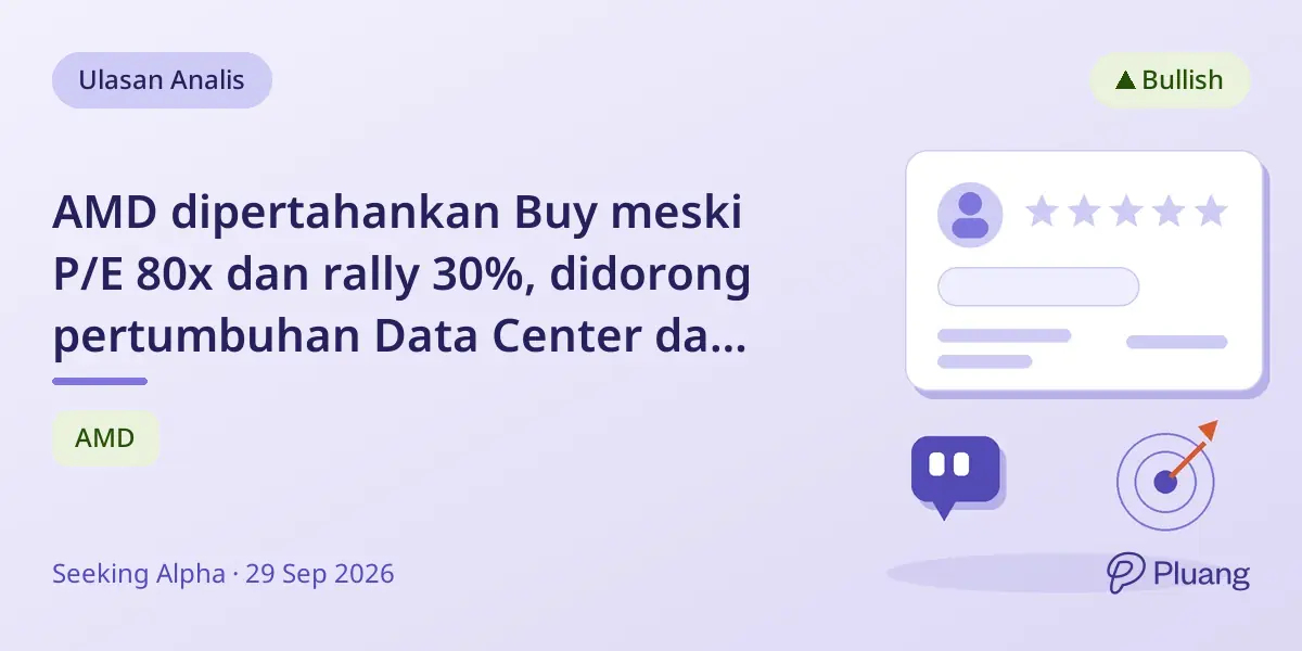 AMD dipertahankan Buy meski P/E 80x dan rally 30%, didorong pertumbuhan Data Center dan potensi AI.