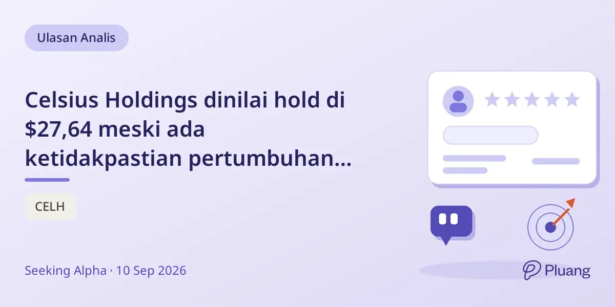 Celsius Holdings dinilai hold di $27,64 meski ada ketidakpastian pertumbuhan setelah kerja sama PepsiCo dan akuisisi Alani Nu