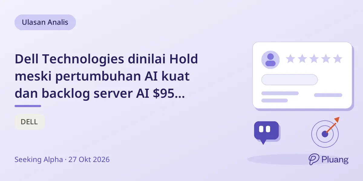 Dell Technologies dinilai Hold meski pertumbuhan AI kuat dan backlog server AI $95 miliar.