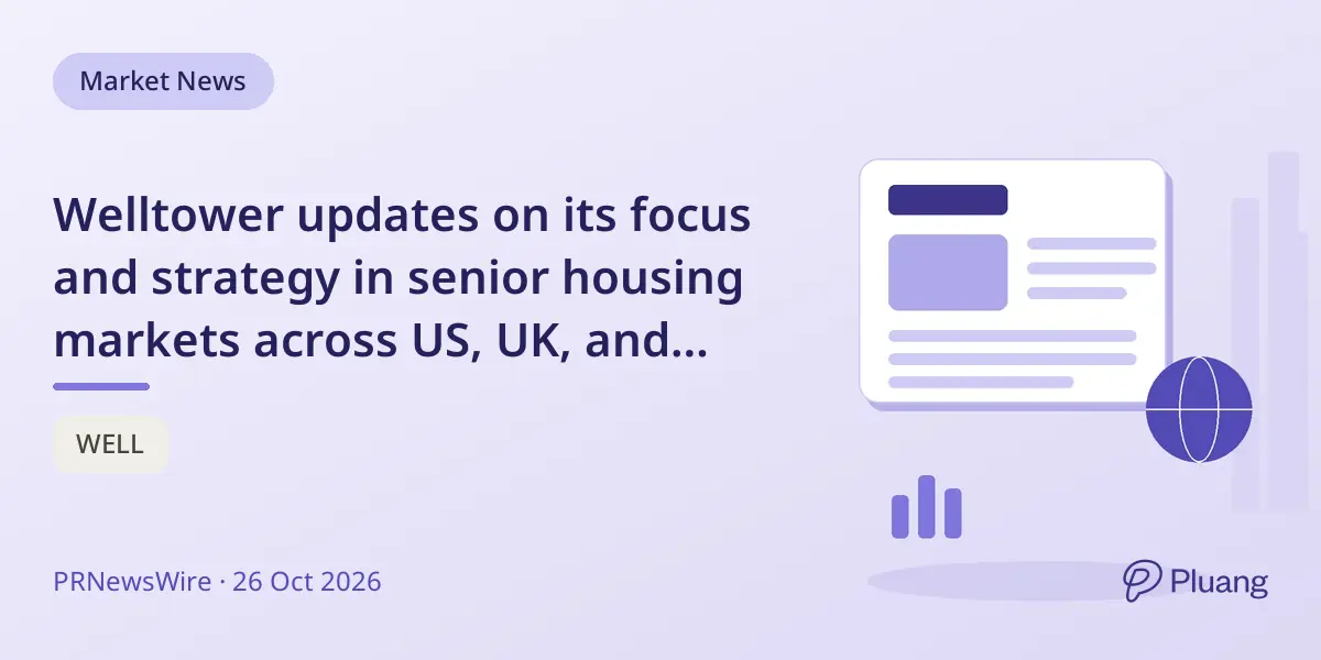 Welltower updates on its focus and strategy in senior housing markets across US, UK, and Canada.