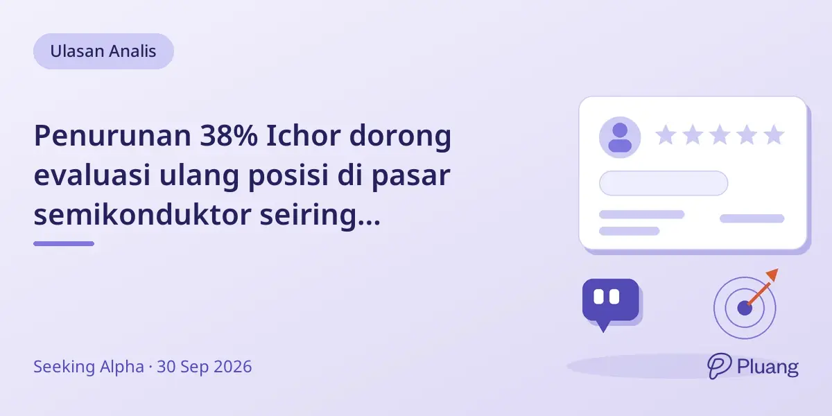 Penurunan 38% Ichor dorong evaluasi ulang posisi di pasar semikonduktor seiring perubahan permintaan dan belanja modal.