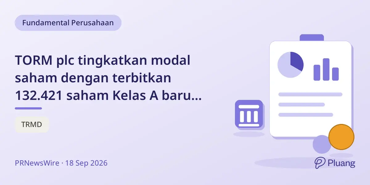 TORM plc tingkatkan modal saham dengan terbitkan 132.421 saham Kelas A baru lewat RSU.