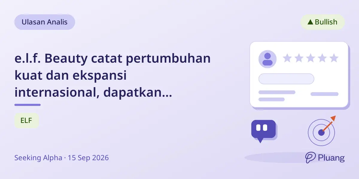 e.l.f. Beauty catat pertumbuhan kuat dan ekspansi internasional, dapatkan rekomendasi Beli meski valuasi premium.
