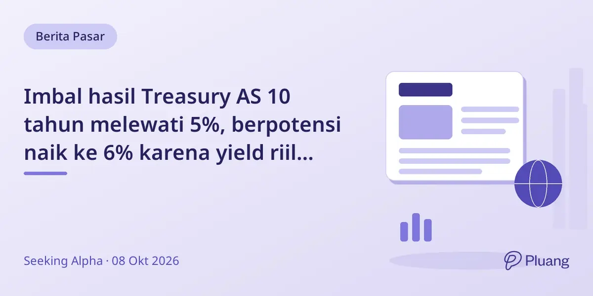 Imbal hasil Treasury AS 10 tahun melewati 5%, berpotensi naik ke 6% karena yield riil meningkat.