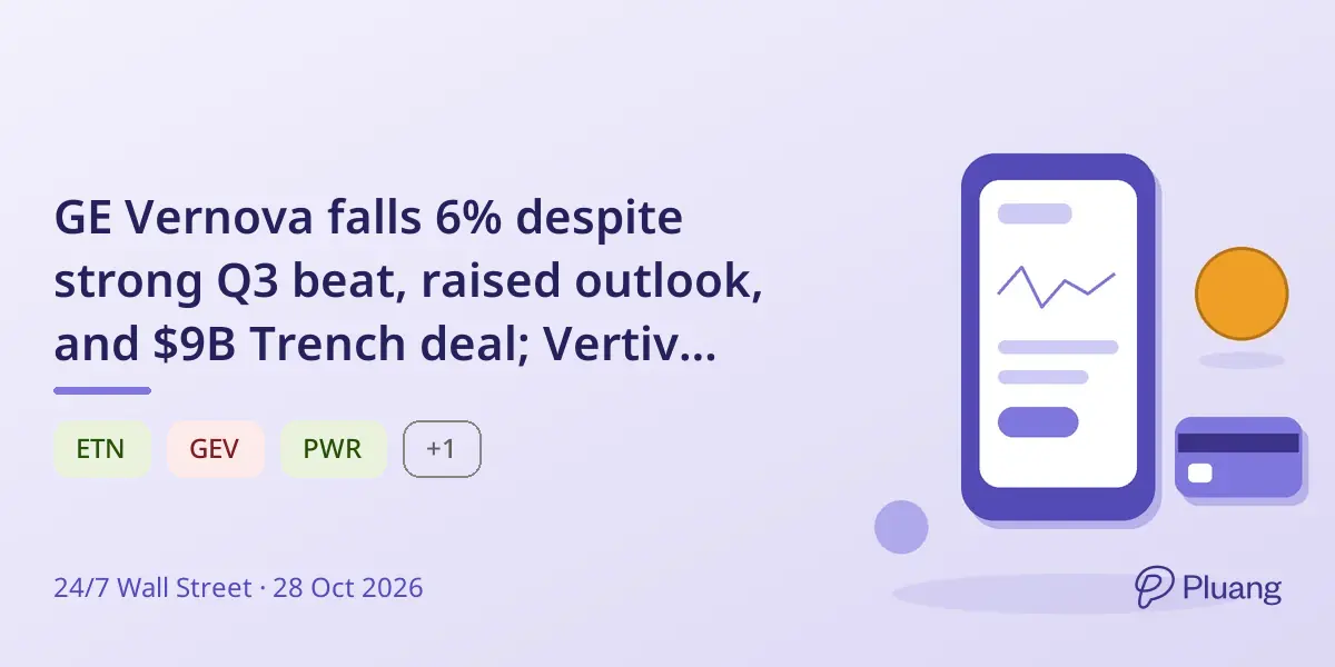 GE Vernova falls 6% despite strong Q3 beat, raised outlook, and $9B Trench deal; Vertiv surges 13%.