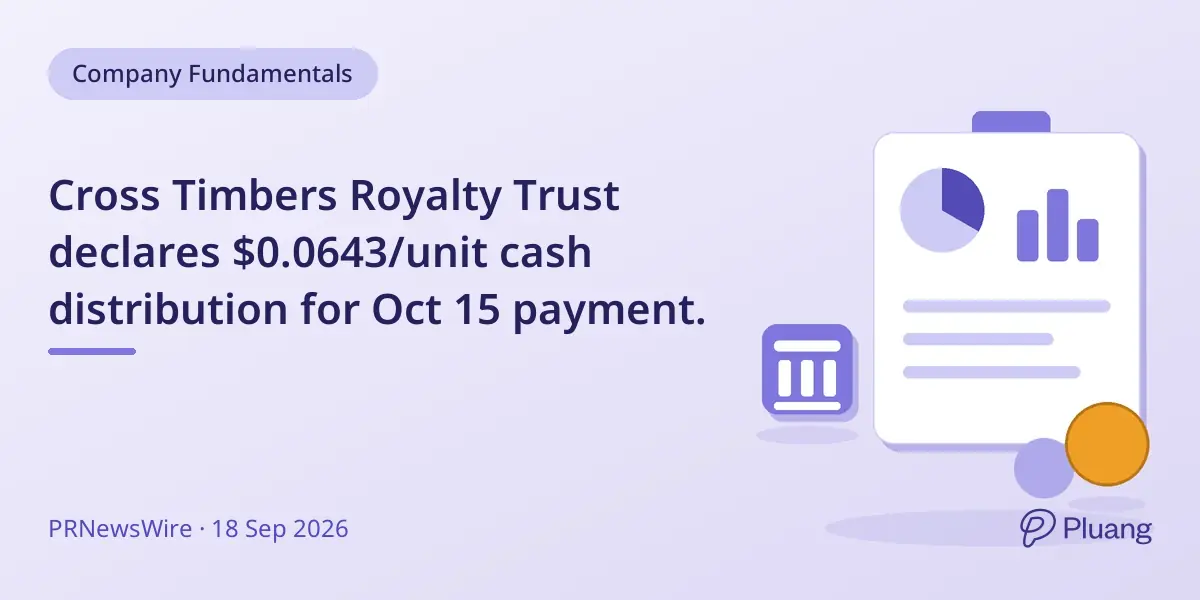 Cross Timbers Royalty Trust declares $0.0643/unit cash distribution for Oct 15 payment.
