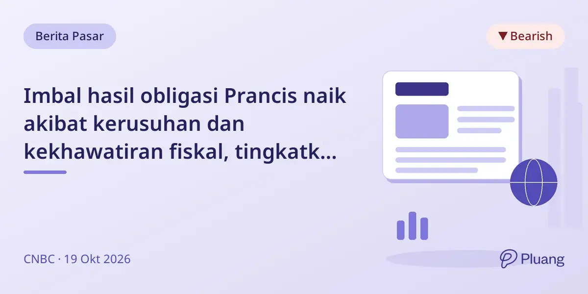 Imbal hasil obligasi Prancis naik akibat kerusuhan dan kekhawatiran fiskal, tingkatkan biaya pinjaman dan ketakutan pasar.