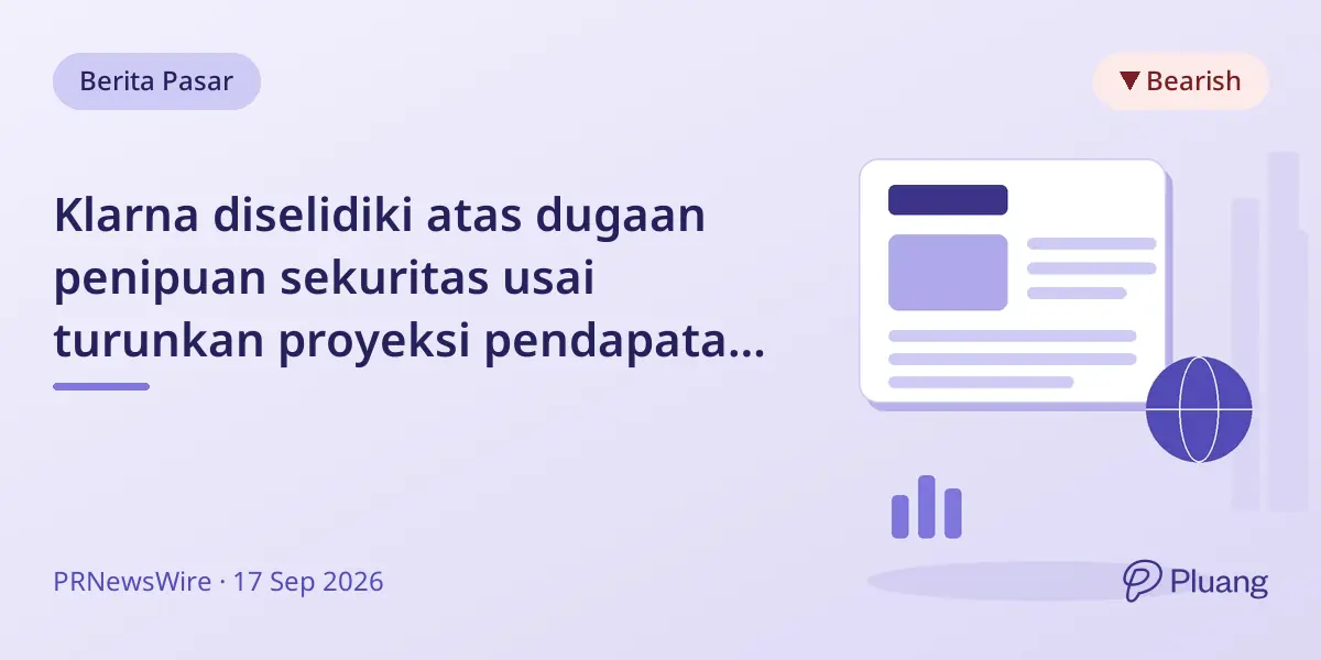Klarna diselidiki atas dugaan penipuan sekuritas usai turunkan proyeksi pendapatan dan eksekutif keluar.