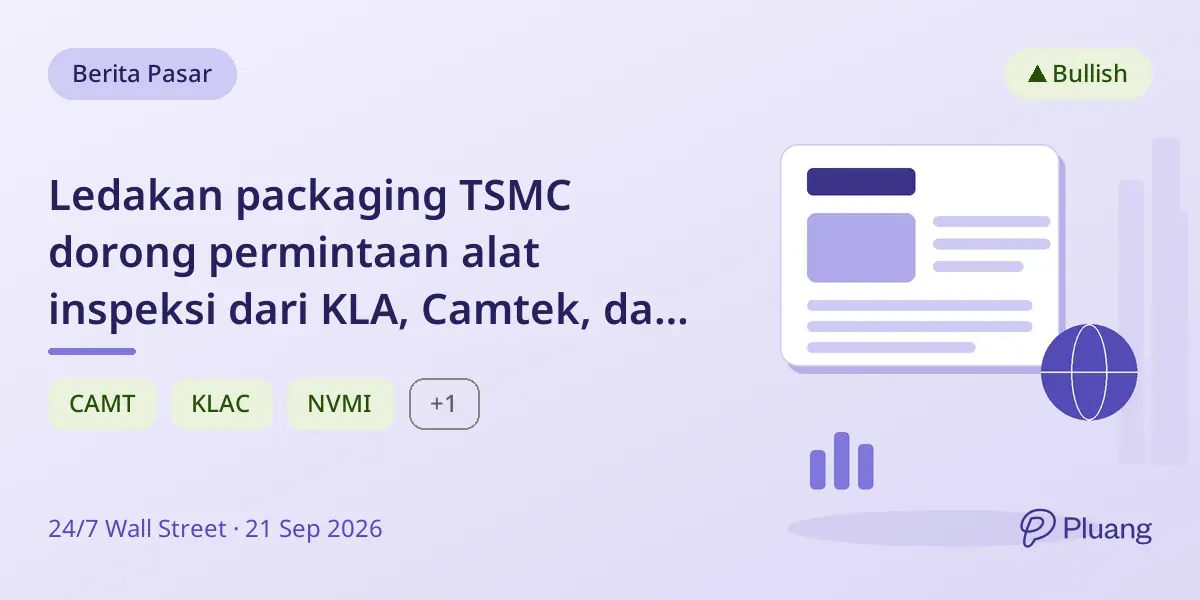 Ledakan packaging TSMC dorong permintaan alat inspeksi dari KLA, Camtek, dan Nova.
