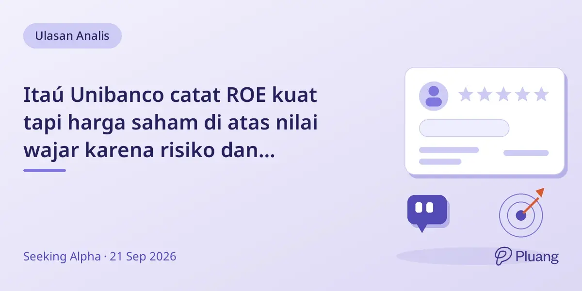 Itaú Unibanco catat ROE kuat tapi harga saham di atas nilai wajar karena risiko dan persaingan di Brasil.