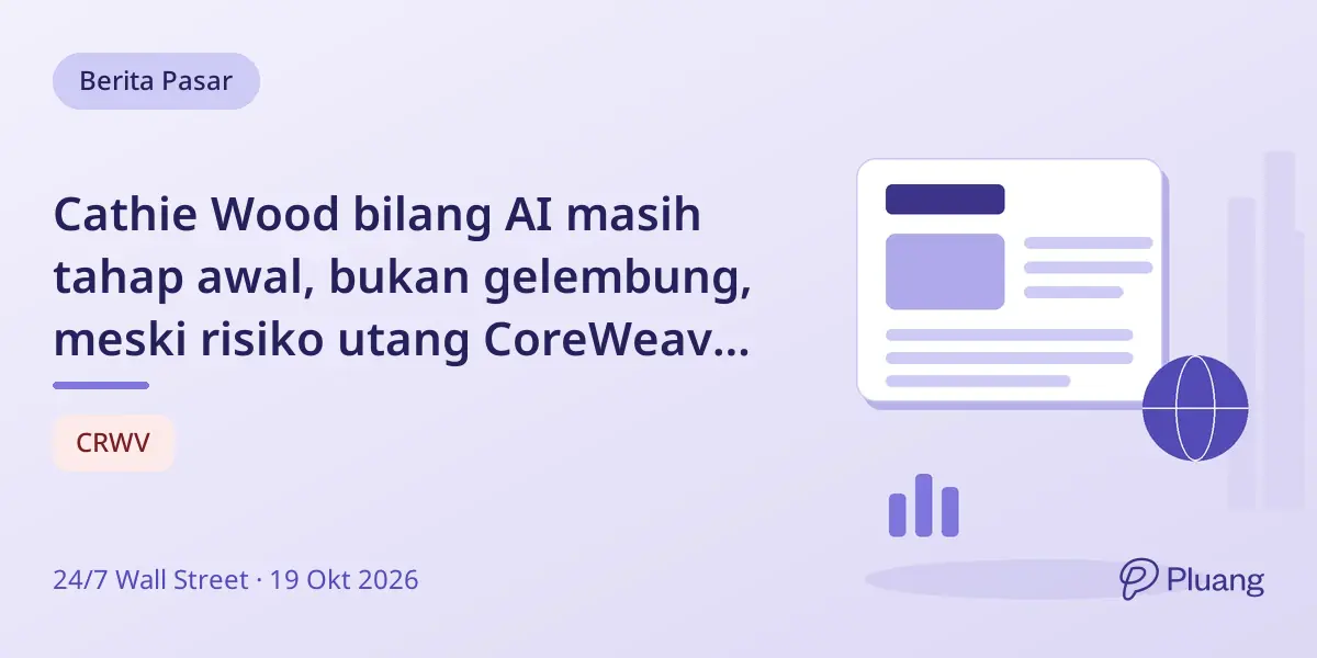 Cathie Wood bilang AI masih tahap awal, bukan gelembung, meski risiko utang CoreWeave tinggi.