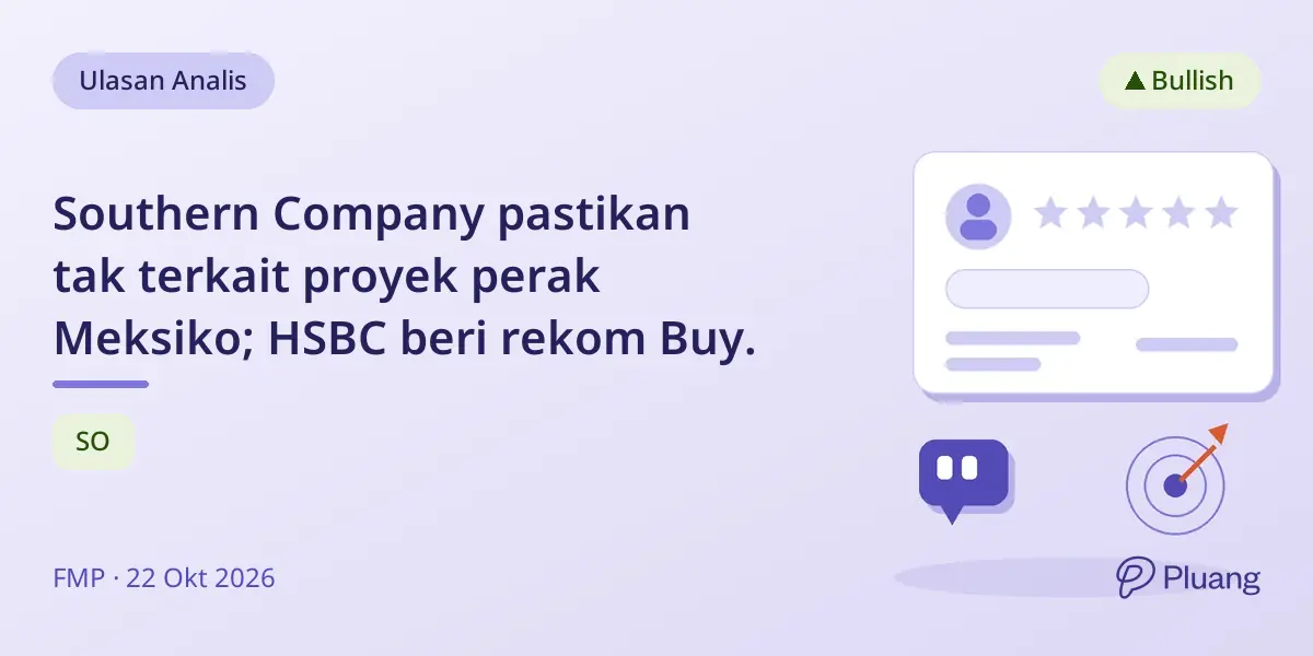 Southern Company pastikan tak terkait proyek perak Meksiko; HSBC beri rekom Buy.