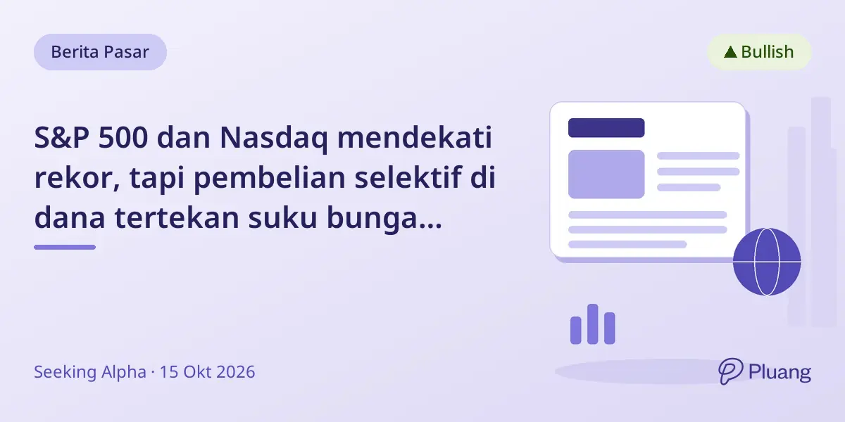 S&P 500 dan Nasdaq mendekati rekor, tapi pembelian selektif di dana tertekan suku bunga berlanjut