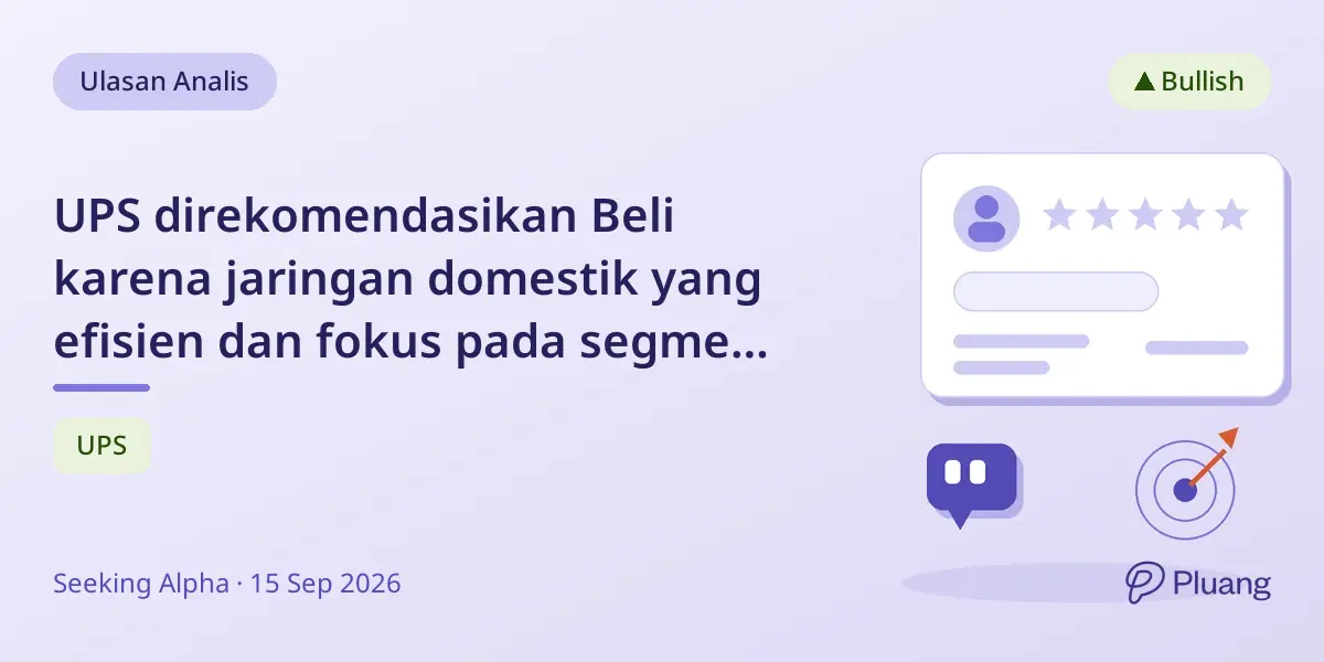 UPS direkomendasikan Beli karena jaringan domestik yang efisien dan fokus pada segmen bernilai tinggi.