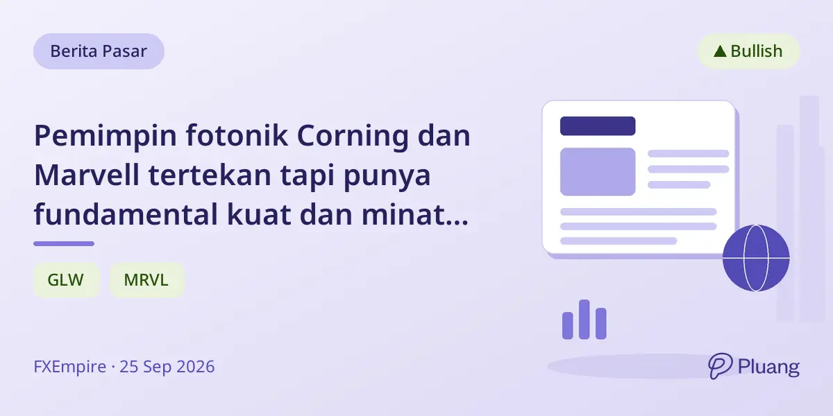 Pemimpin fotonik Corning dan Marvell tertekan tapi punya fundamental kuat dan minat institusional tinggi.