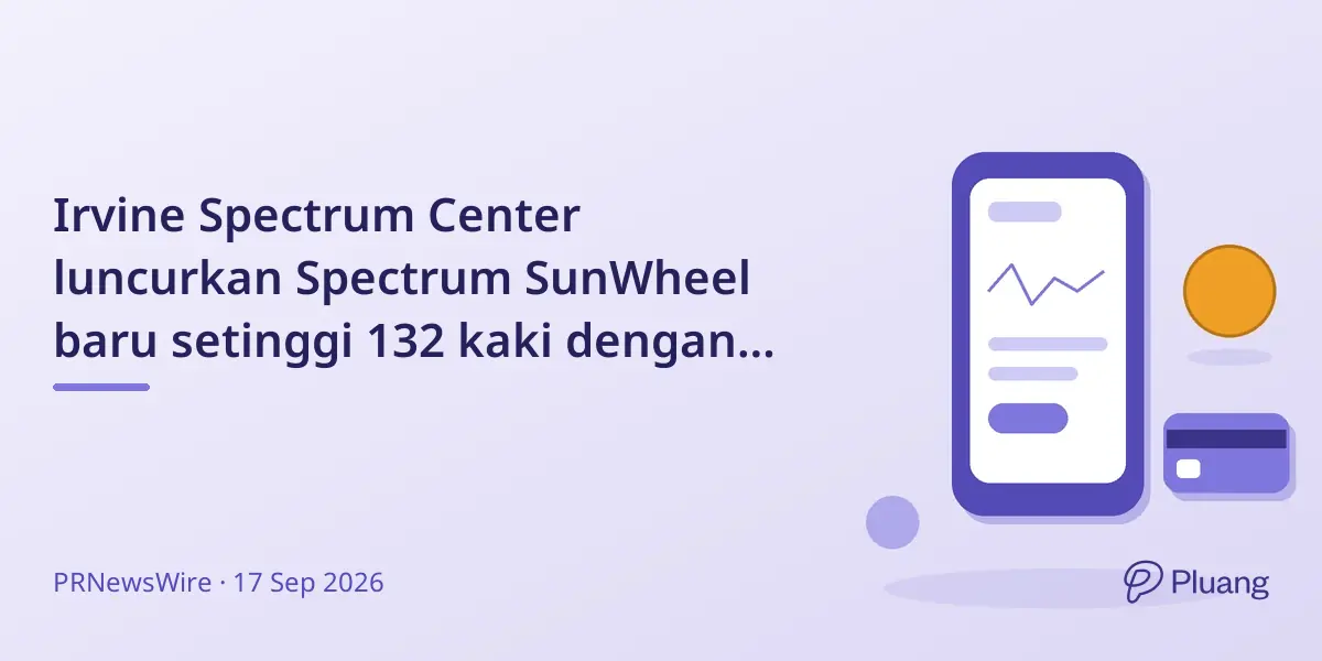 Irvine Spectrum Center luncurkan Spectrum SunWheel baru setinggi 132 kaki dengan fitur dan pemandangan lebih baik