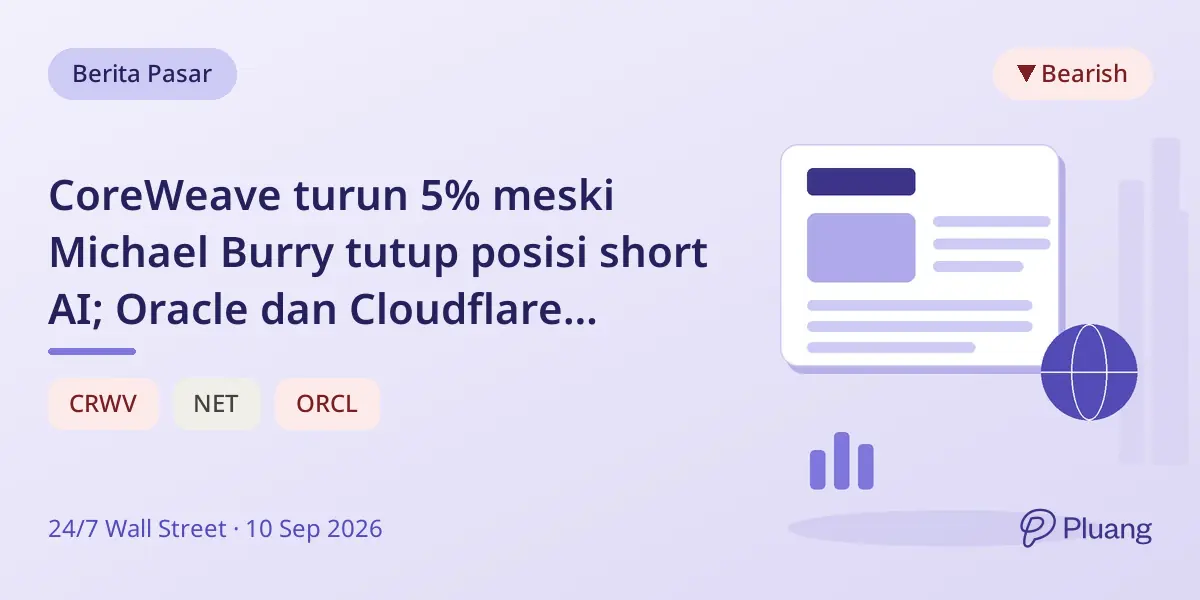 CoreWeave turun 5% meski Michael Burry tutup posisi short AI; Oracle dan Cloudflare tunjukkan sinyal pendapatan cloud beragam.