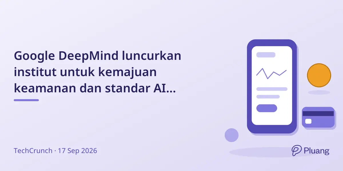 Google DeepMind luncurkan institut untuk kemajuan keamanan dan standar AI umum.