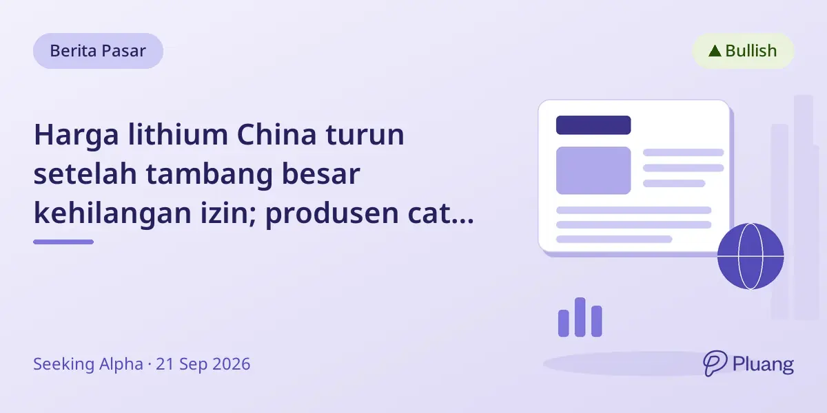 Harga lithium China turun setelah tambang besar kehilangan izin; produsen catat laba dan ekspansi kuat.