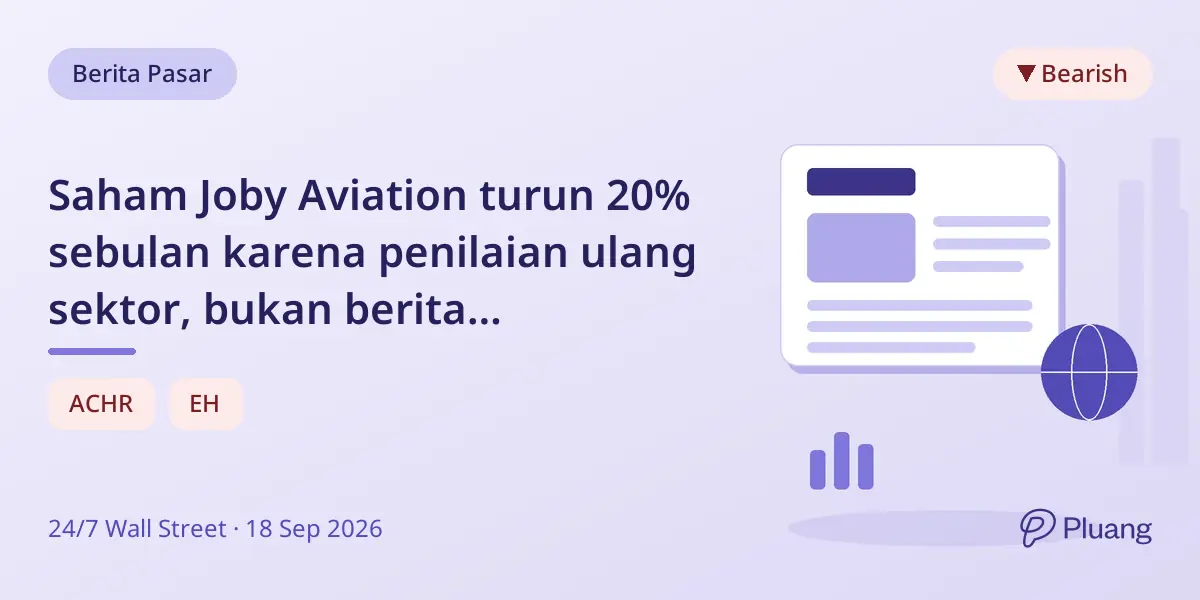 Saham Joby Aviation turun 20% sebulan karena penilaian ulang sektor, bukan berita perusahaan.