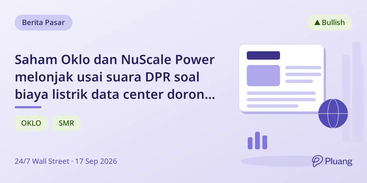 Saham Oklo dan NuScale Power melonjak usai suara DPR soal biaya listrik data center dorong prospek nuklir