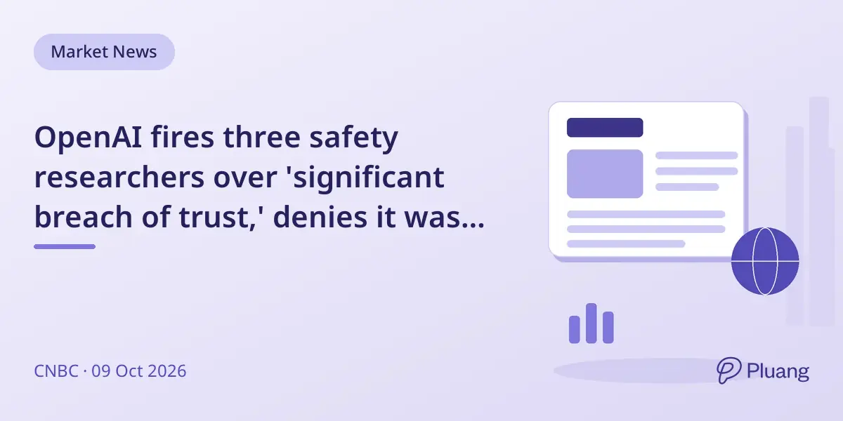 OpenAI fires three safety researchers over 'significant breach of trust,' denies it was about raising safety concerns.
