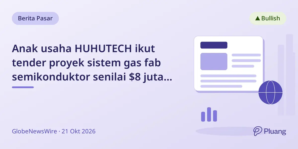Anak usaha HUHUTECH ikut tender proyek sistem gas fab semikonduktor senilai $8 juta di China.