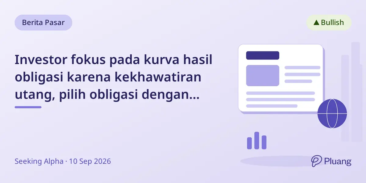 Investor fokus pada kurva hasil obligasi karena kekhawatiran utang, pilih obligasi dengan potensi imbal hasil 10%+ dalam 5 tahun.